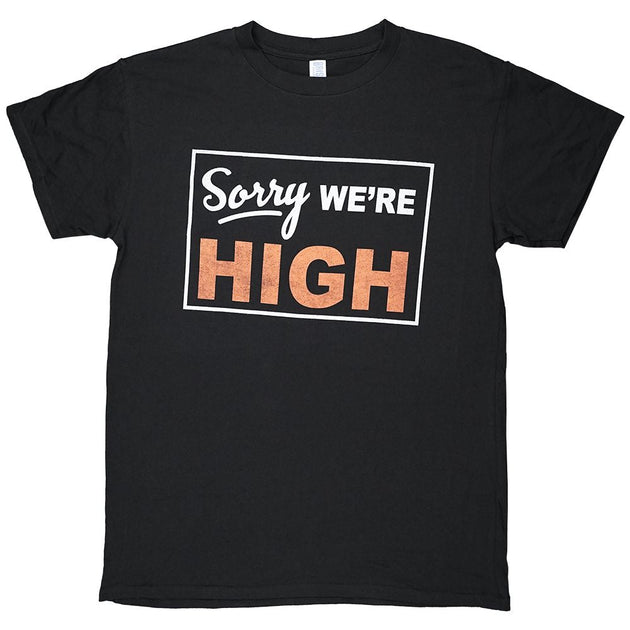 Sorry We're High T - Shirt - Glasss Station